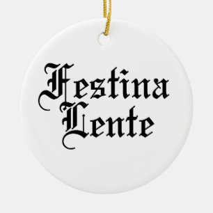 Festina Lente - Make Haste Slowly - Latin Phrase Ceramic Ornament