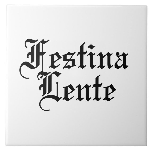 Festina Lente - Make Haste Slowly -  Latin Phrase Ceramic Tile (Front)