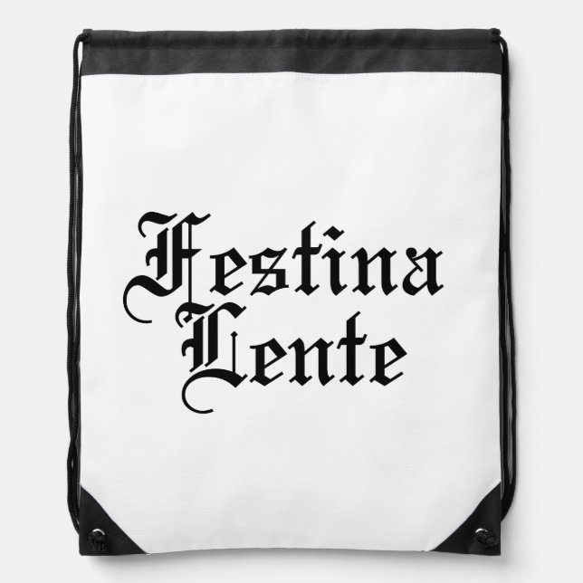 Festina Lente - Make Haste Slowly -  Latin Phrase Drawstring Bag (Front)