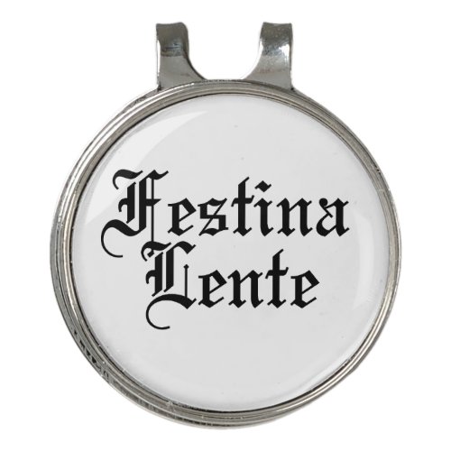 Festina Lente _ Make Haste Slowly _  Latin Phrase Golf Hat Clip