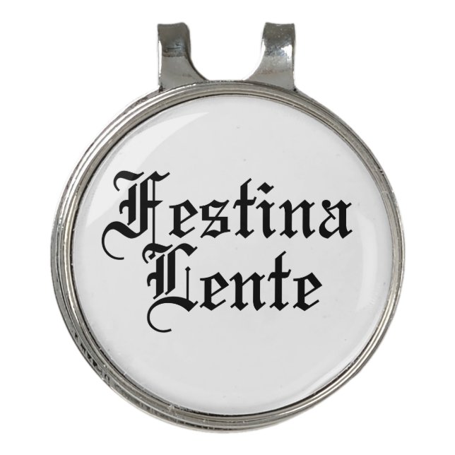 Festina Lente - Make Haste Slowly -  Latin Phrase Golf Hat Clip (Front)