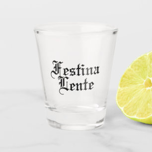 Festina Lente - Make Haste Slowly - Latin Phrase Shot Glass