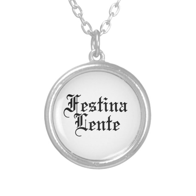 Festina Lente - Make Haste Slowly -  Latin Phrase Silver Plated Necklace (Front)