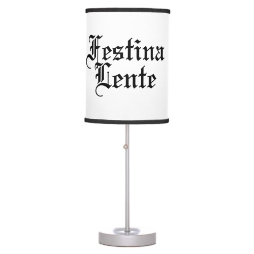 Festina Lente _ Make Haste Slowly _  Latin Phrase Table Lamp
