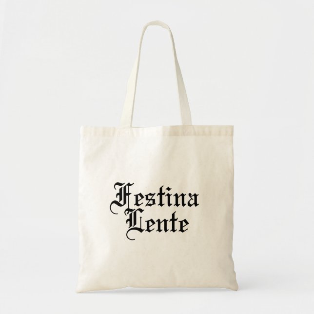 Festina Lente - Make Haste Slowly -  Latin Phrase Tote Bag (Front)