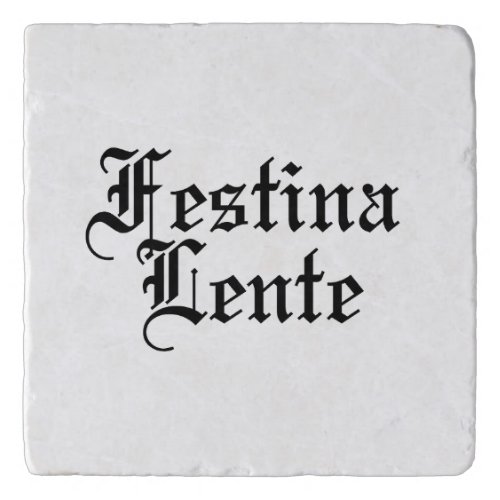 Festina Lente - Make Haste Slowly -  Latin Phrase