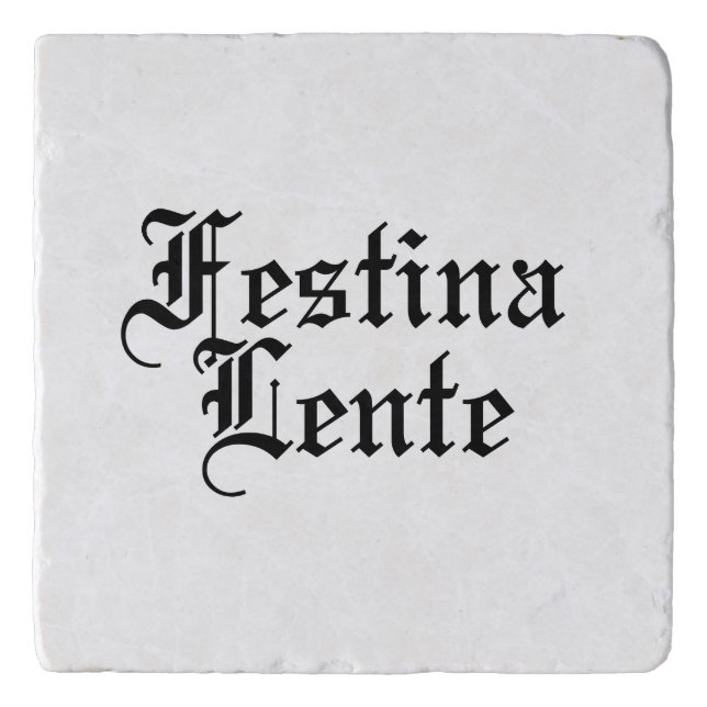Festina Lente - Make Haste Slowly -  Latin Phrase Trivet (Front)