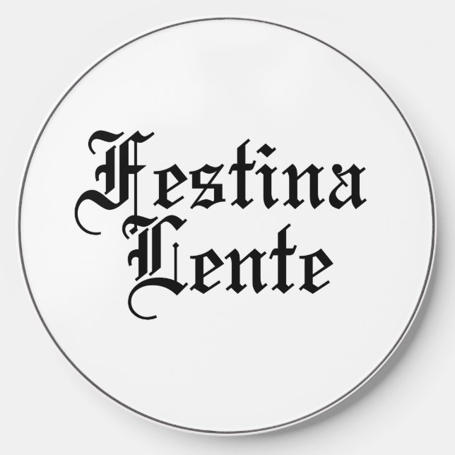 Festina Lente - Make Haste Slowly -  Latin Phrase Wireless Charger (Front)