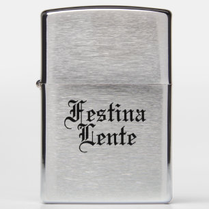Festina Lente - Make Haste Slowly - Latin Phrase Zippo Lighter