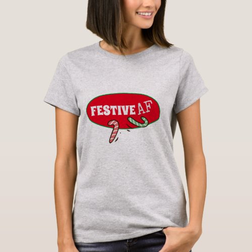 Festive AF Funny Holiday   T_Shirt