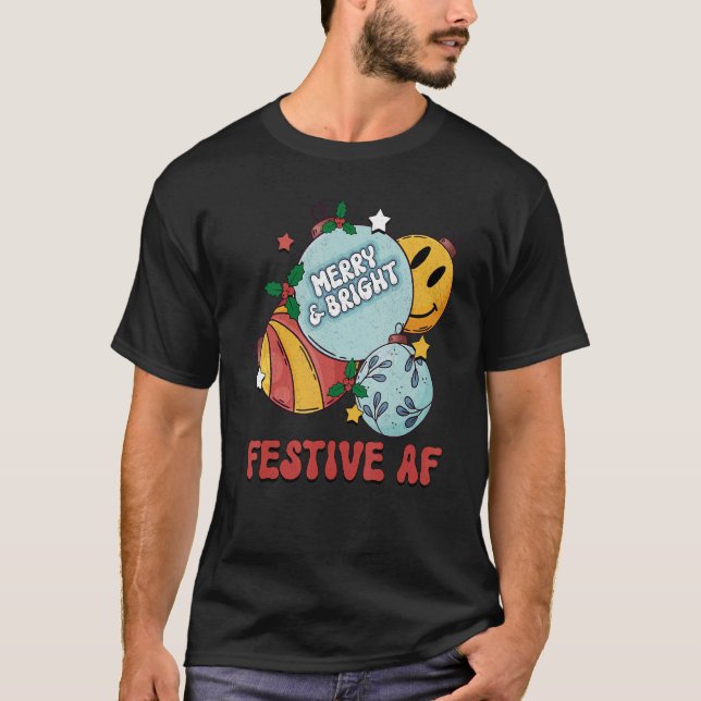 Festive AF Merry And Bright Christmas Ball Merry C T-Shirt (Front)