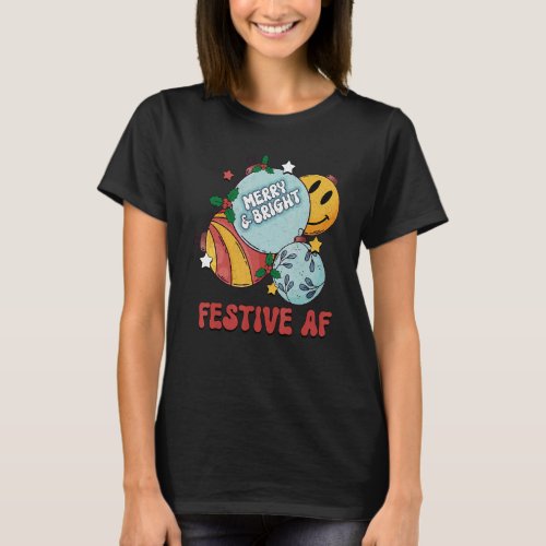 Festive AF Merry And Bright Christmas Ball Merry C T_Shirt