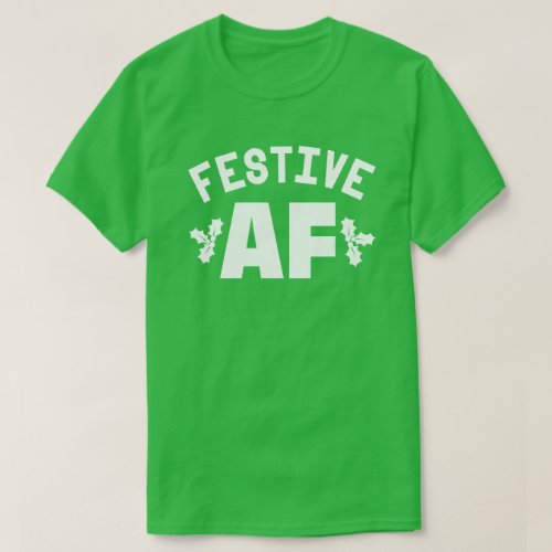 FESTIVE AF T_Shirt