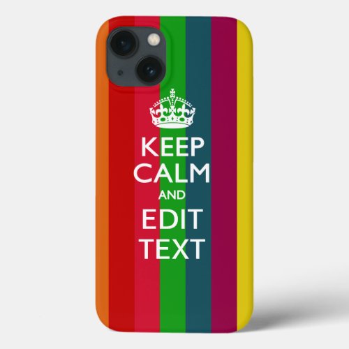 Festive Rainbow Stripes Keep Calm Have Your Text iPhone 13 Case