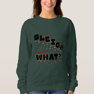 Festive Sass Sweatshirt - Sleigh What Design