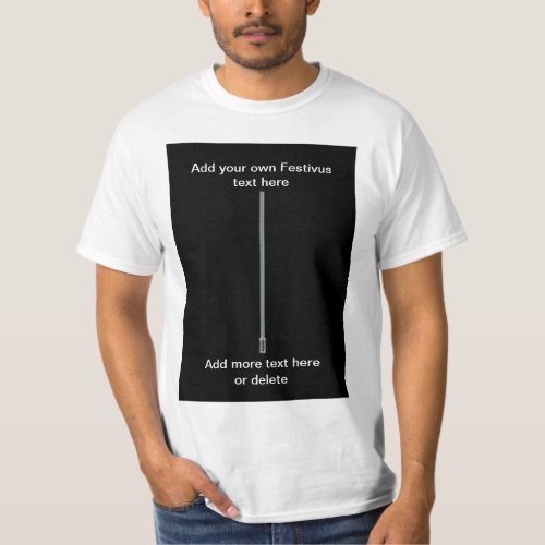Festivus pole Add your own text funny humorous T_Shirt