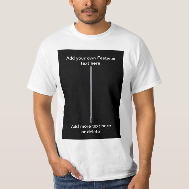 Festivus pole Add your own text funny humorous T-Shirt (Front)