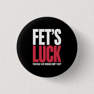 Fet’s Luck You Read That Wrong Funny Quote Button