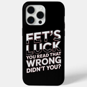Fet’s Luck You Read That Wrong Funny Quote iPhone 15 Pro Max Case