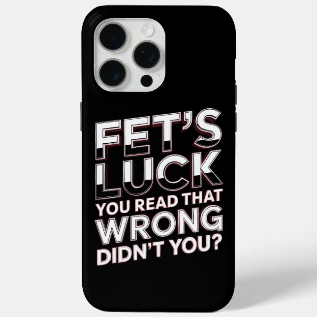 Fet’s Luck You Read That Wrong Funny Quote Case-Mate iPhone Case (Back)