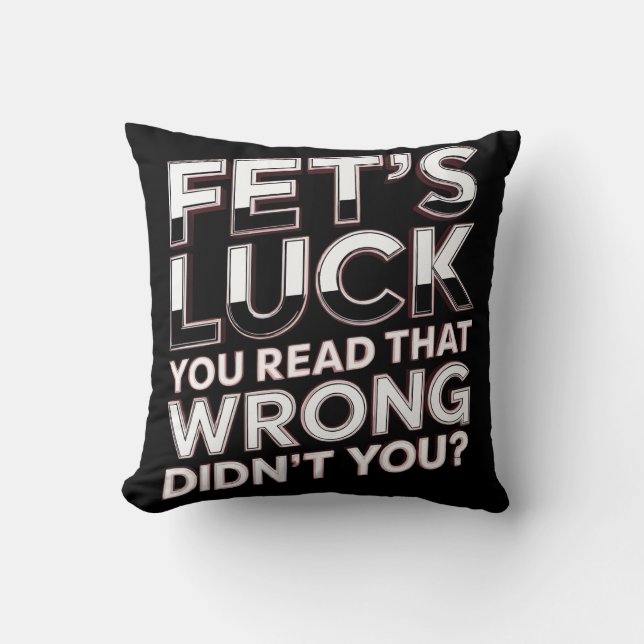 Fet’s Luck You Read That Wrong Funny Quote Throw Pillow (Front)