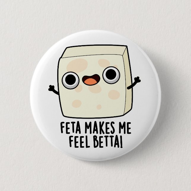 Feta Makes Me Fell Betta Funny Cheese Pun  Button (Front)