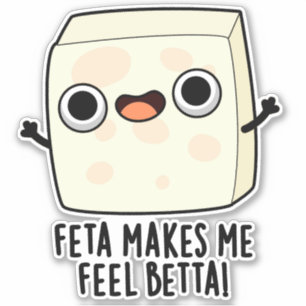 Feta Makes Me Fell Betta Funny Cheese Pun Sticker