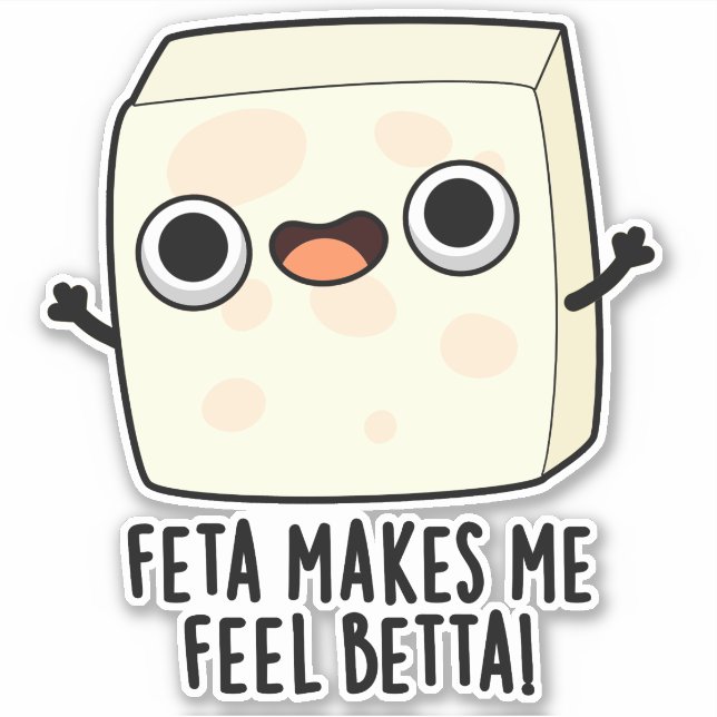 Feta Makes Me Fell Betta Funny Cheese Pun  Sticker (Front)