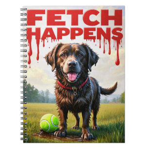 Fetch Happens Humorous dog spiral notebook 