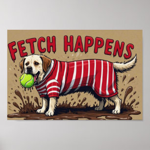 Fetch Happens Humorous poster muddy Labrador dog