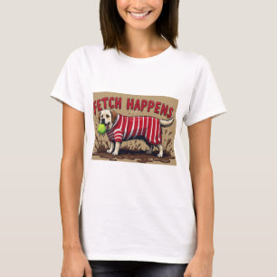 Fetch Happens Humorous poster muddy Labrador dog  T-Shirt