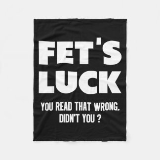 Fet's Luck You Read That Wrong Didn’t You Funny Ad Fleece Blanket