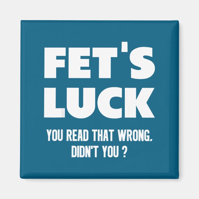 Fet's Luck You Read That Wrong Didn’t You Funny Ad Magnet (Front)