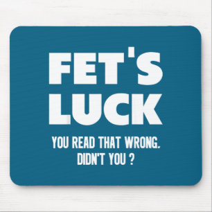 Fet's Luck You Read That Wrong Didn’t You Funny Ad Mouse Pad