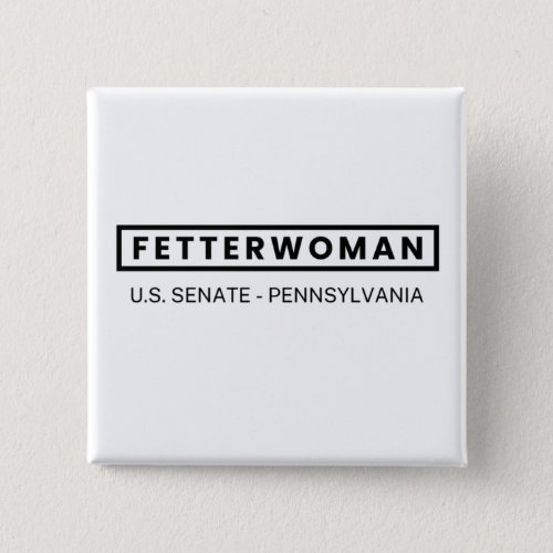 FETTERWOMAN US Senate PENNSYLVANIA Fetterman Button
