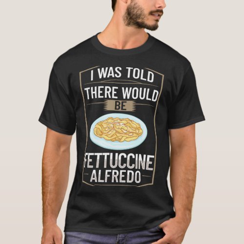 Fettuccine Alfredo Chicken Sauce Recipes Vegan Pas T_Shirt