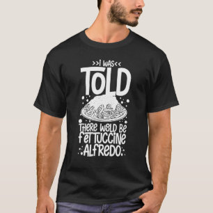 Fettuccine Alfredo Chicken Sauce Recipes Vegan Pas T-Shirt