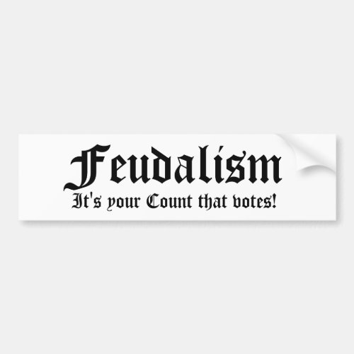 Feudalism Its your Count that votes Bumper Sticker