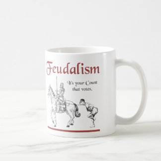 Feudalism - It's your Count that votes Coffee Mug