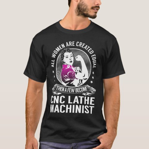Few become Cnc Lathe Machinist T_Shirt