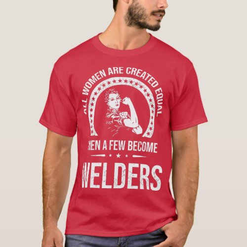 Few Women Become Welders T T_Shirt