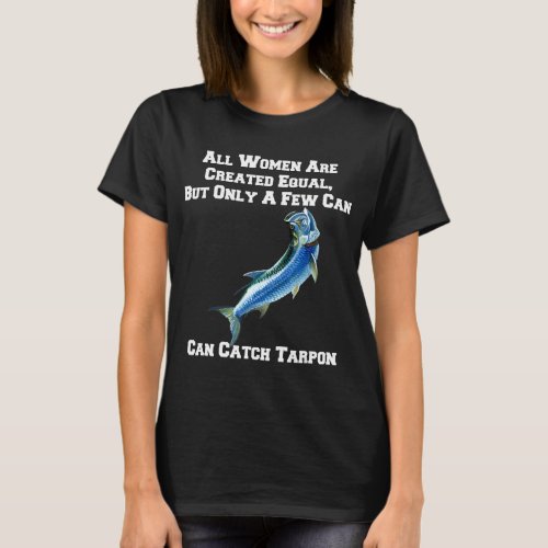 Few Women Can Catch Tarpon Women Tarpon Fishing Fa T_Shirt