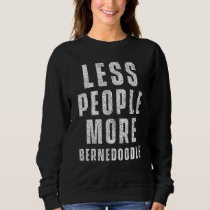 Fewer People More Bernedoodle Dog  Bernedoodles Sweatshirt