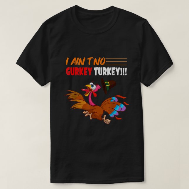 FGVs I Ain't No Gurkey Turkey Funny Thanksgiving T-Shirt (Design Front)