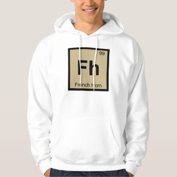 Fh - French Horn Music Chemistry Periodic Table Hoodie by itselemental at Zazzle
