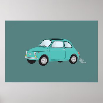 Fiat 500 Poster by flopsock at Zazzle