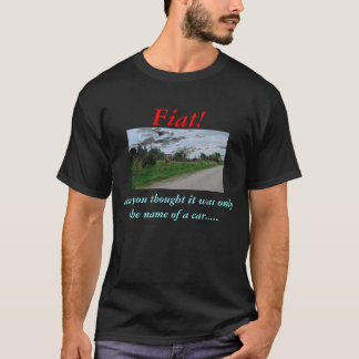 Fiat! and you thought T-Shirt