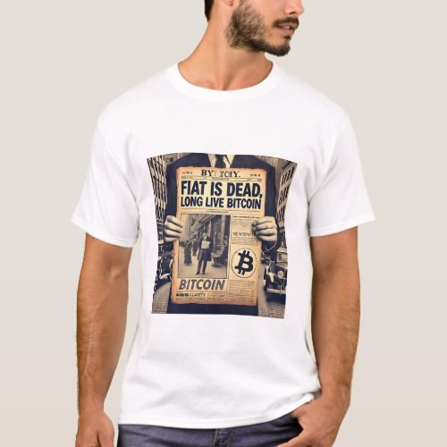 Fiat is Dead Long live Bitcoin Cryptocurrency T_Shirt