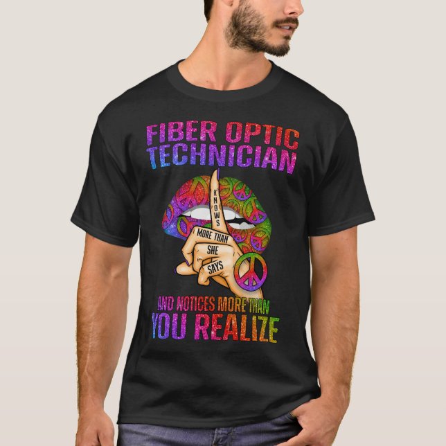Fiber Optic Technician Knows More Than She Says an T-Shirt (Front)
