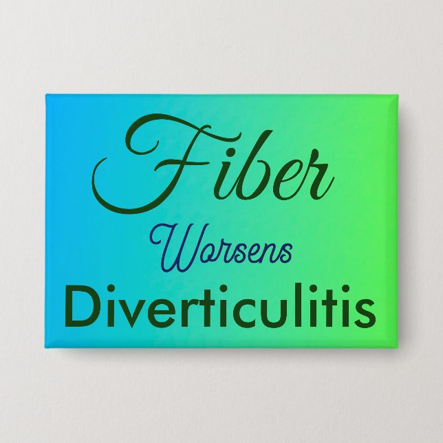 Fiber Worsens Diverticulitis Large Button (Front)